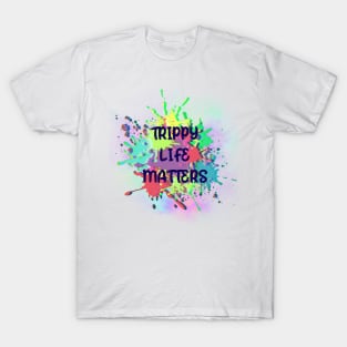 Trippy life matters T-Shirt